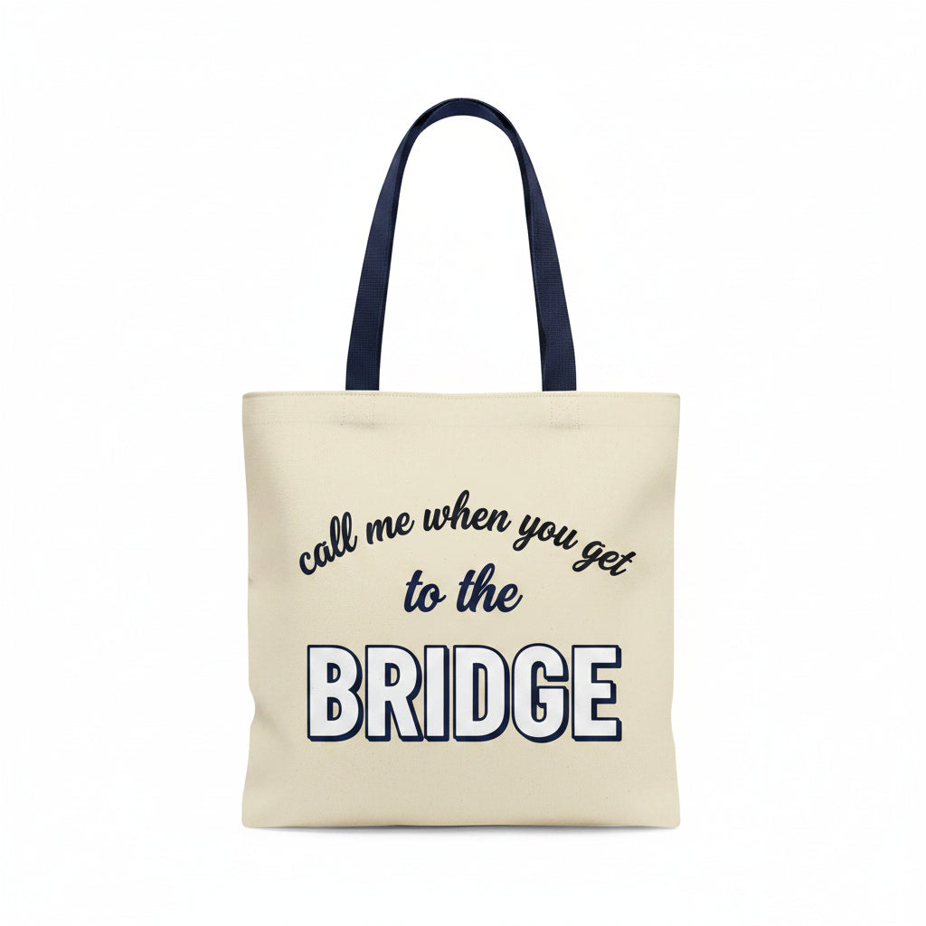 "call me when you get to the BRIDGE" Tote Bag: Natural